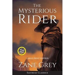 The Mysterious Rider (Annotated, Large Print) -- Zane Grey